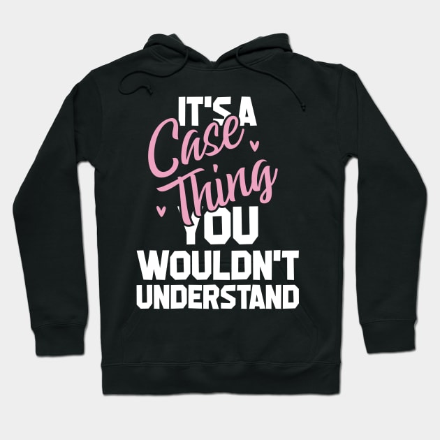 It's a case thing you wouldn't understand Hoodie by SimonL